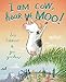 I Am Cow, Hear Me Moo!