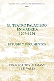 El Teatro Palaciego en Madrid, 1707-1724 : Estudio y Documentos, , 1855661284