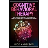 Cognitive Behavioral Therapy: A 100% Chemical-Free Approach to Eliminate Depression, Anxiety, and Intrusive Thoughts And Start Feeling Good About Life