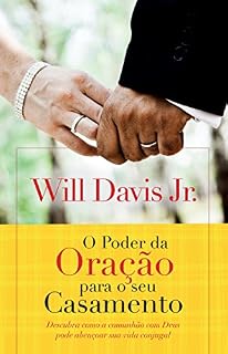 O poder da oração para o seu casamento: Descubra como a comunhão com Deus pode abençoar sua vida conjugal