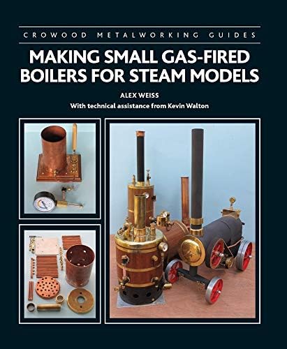 Making Small Gas-Fired Boilers for Steam Models (Crowood Metalworking Guides)