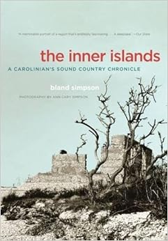 The Inner Islands: A Carolinian's Sound Country Chronicle, by Bland Simpson The Inner Islands: A Carolinian's Sound Country Chronicle, by Bland Simpson