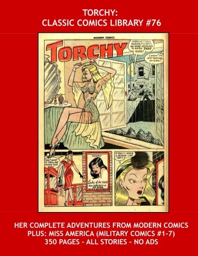 Torchy: Classic Comics Library #76: Her Complete Adventures From Modern Comics -- Plus: Miss America (Military Comics #1-7) - 350 Pages - All Stories - No Ads