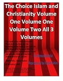 The Choice Islam and Christianity Volume One Volume One Volume Two All 3 Volumes