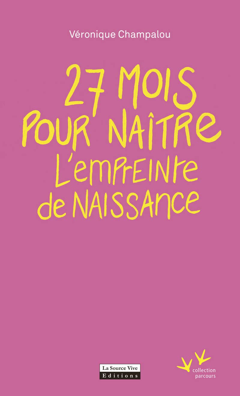 Amazon Fr 27 Mois Pour Naitre L Empreinte De Naissance Champalou Veronique Livres