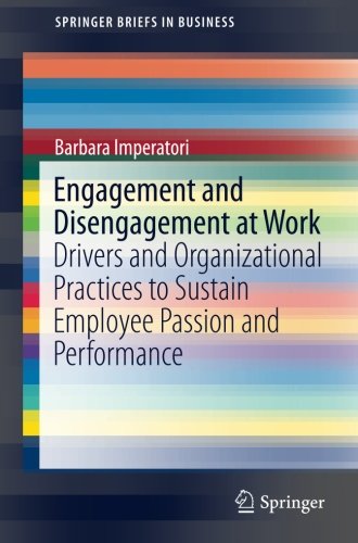 Engagement and Disengagement at Work: Drivers and Organizational Practices to Sustain Employee Passion and Performance (SpringerBriefs in Business)