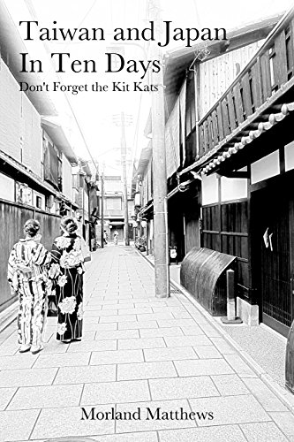 Taiwan and Japan In Ten Days: Don't Forget the Kit Kats by Morland Matthews