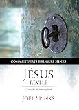 Jésus Révélé : l'Évangile de Jean expliqué (French Edition) by 