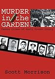 Murder in the Garden: Famous Crimes of Early Fresno County