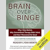 Brain over Binge: Why I Was Bulimic, Why