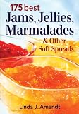 175 Best Jams, Jellies, Marmalades and Other Soft Spreads 175 Best Jams, Jellies, Marmalades and Other Soft Spreads