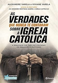 Livro As verdades que nunca te contaram sobre a Igreja Católica: A realidade por trás das cruzadas, das inquisições e muito mais