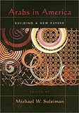 Arabs in America : Building a New Future, , 156639726X