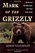 Mark of the Grizzly: True Stories of Recent Bear Attacks and the Hard Lessons Learned