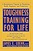 Toughness Training for Life: A Revolutionary Program for Maximizing Health, Happiness and Productivi by