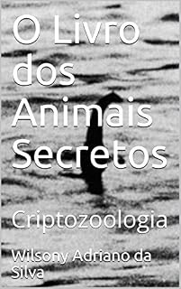 Livro O Livro dos Animais Secretos: Criptozoologia