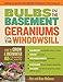 Bulbs in the Basement, Geraniums on the Windowsill: How to Grow and Overwinter 165 Tender Plants by Alice McGowan, Brian McGowan