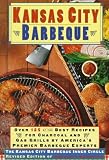 Kansas City Barbeque: Over 125 of the Recipes for Charcoal and Gas Grills By America's Premier Exper Kansas City Barbeque: Over 125 of the Recipes for Charcoal and Gas Grills By America's Premier Exper