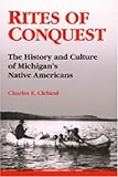 Front cover for the book Rites of Conquest: The History and Culture of Michigan's Native Americans by Charles E. Cleland