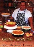 Garden County Pie - Sweet and Savory Delights from the Table of John Michael Lerma by John Michael Lerma