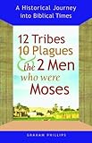 "12 Tribes, 10 Plagues, and the 2 Men Who Were Moses - A Historical Journey Into Biblical Times" av Graham Phillips