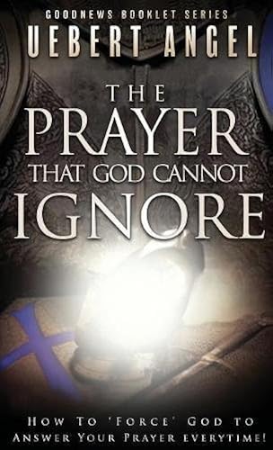 Download The Prayer That God Cannot Ignore: How to Force God to Answer Your Prayer Everytime PDF