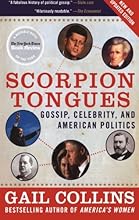Scorpion Tongues New and Updated Edition: Gossip, Celebrity, and American Politics