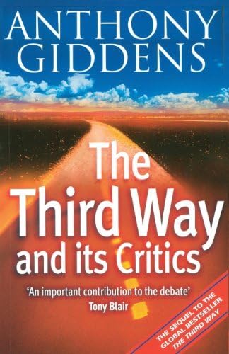 The Third Way and Its Critics: Sequel to "The Third Way": Written by Anthony Giddens, 2000 Edition, (1st Edition) Publisher: Polity Press [Paperback] Paperback – 16 May 2000