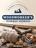 Woodworker's Techniques Handbook: The Essential Illustrated Reference by 