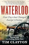 Waterloo: Four Days that Changed Europe's Destiny