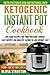 Ketogenic Instant Pot Cookbook: Low Carb Recipes for Your Pressure Cooker, Easy Recipes for Healthy Eating to Lose Weight Fast