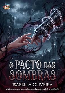 Livro O Pacto das Sombras: Um dark romantasy sobre pacto sobrenatural, amor proibido e um anti-herói condenado por amar