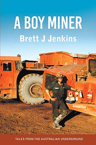 A Boy Miner: Tales from the Australian Underground by Brett J Jenkins