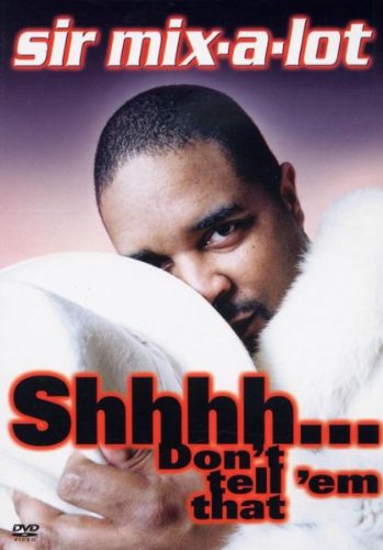 Sir Mix-A-Lot - Shhhh... Don't Tell'em That