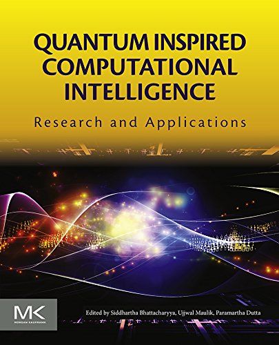 Quantum Inspired Computational Intelligence: Research and Applications