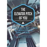 The Elevator Pitch of You: Using neuroscience to craft a unique and powerful personal brand statement for use in your resume, CV, and linkedIn