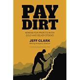PAYDIRT: Mining for Profits with Gold &amp; Silver Stocks