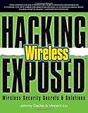 Hacking Exposed Wireless: Wireless Security Secrets & Solutions by Johnny Cache, Vincent Liu