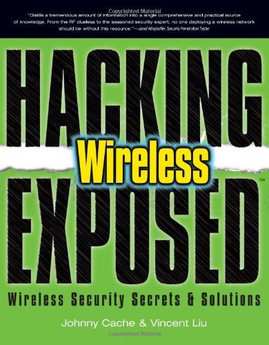Hacking Exposed Wireless: Wireless Security Secrets & Solutions by Johnny Cache, Vincent Liu