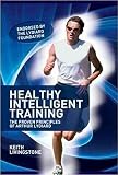 Healthy Intelligent Training: The Proven Principles of Arthur Lydiard by