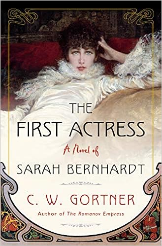 Amazon Fr The First Actress A Novel Of Sarah Bernhardt Gortner C W Livres