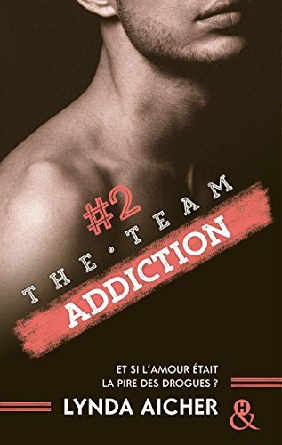#2 Addiction - Série The Team : La série New Adult sportive et sexy (French Edition) by Lynda Aicher