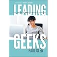 Leading Geeks: How to Manage and Lead the People Who Deliver Technology