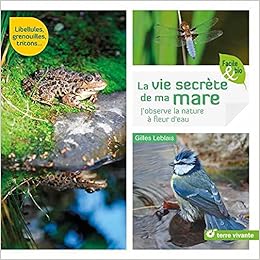 La Vie Secrete De Ma Mare J Observe La Nature A Fleur D Eau Facile Et Bio French Edition Leblais Gilles Amazon Com Books