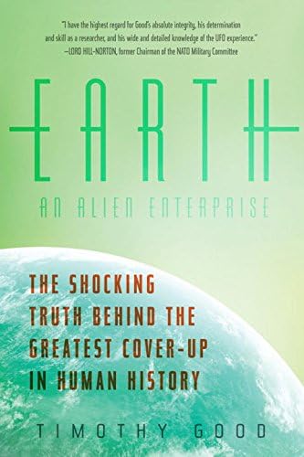 Earth: An Alien Enterprise – The Shocking Truth Behind the Greatest Cover–Up in Human History
