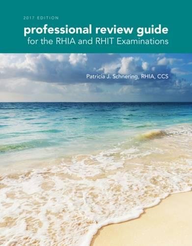 Professional Review Guide for the RHIA and RHIT Examinations, 2017 Edition, by Patricia Schnering Professional Review Guide for the RHIA and RHIT Examinations, 2017 Edition, by Patricia Schnering