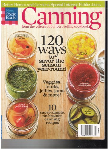 Better Homes and Gardens Canning Magazine (120 ways to savor the season year round, Special Issue 20 by (Single Issue Magazine)