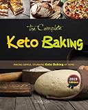 The Complete Keto Baking: Making Simple, Stunning Keto Baking at Home by 