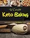 The Complete Keto Baking: Making Simple, Stunning Keto Baking at Home by 
