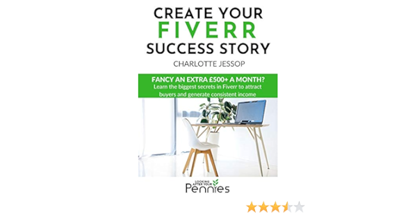 Amazon Com Create Your Fiverr Success Story Learn The Biggest Secrets In Fiverr To Attract Buyers And Generate Consistent Income Ebook Jessop Charlotte Kindle Store